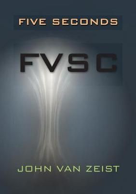 Five Seconds: FVSC By van Zeist, John 9780986456527 (Paperback)
