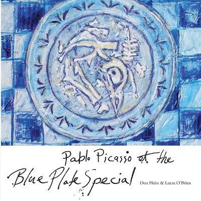 Pablo Picasso & The Blue Plate Special By Heisz 9780986491412