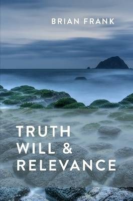 Truth, Will & Relevance By Brian Frank 9780986559105 (Paperback)