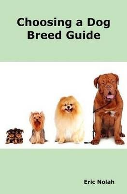 Choosing a Dog Breed Guide By Eric Nolah 9780986600456 (Paperback)