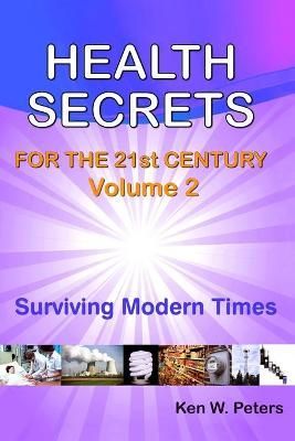 Health Secrets For The 21st Century By Ken W Peters 9780986615832