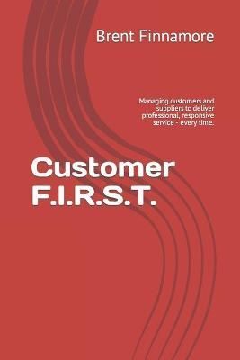Customer F.I.R.S.T. By Brent Finnamore 9780986871818 (Paperback)