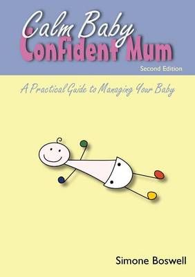 Calm Baby Confident Mum: A Practical Guide to Managing Your Baby