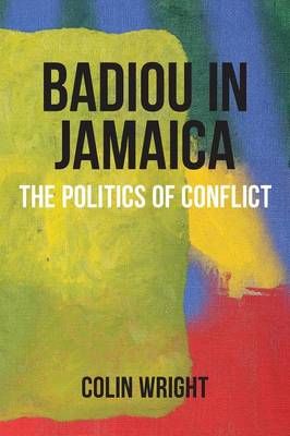 Badiou in Jamaica: The Politics of Conflict By Wright, Colin