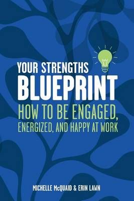 Your Strengths Blueprint By MS Michelle L McQuaid Mapp, MS Erin Lawn