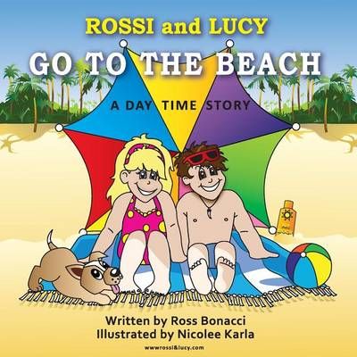 Rossi And Lucy Go To The Beach By Ross Bonacci 9780987383129