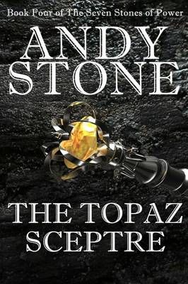 The Topaz Sceptre - Book Four of the Seven Stones of Power (Paperback)