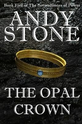 The Opal Crown - Book Five of the Seven Stones of Power By Andy Stone