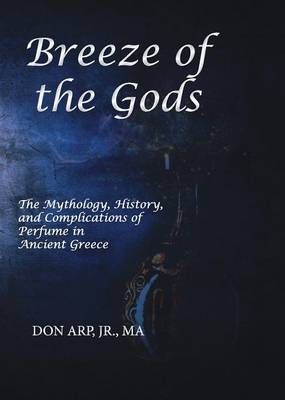 Breeze of the Gods: The Mythology, History, and Complications of Perfume in Ancient Greece