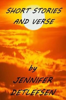 Short Stories and Verse By Jennifer Detlefsen 9780987605641