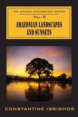 Amazonian Landscapes & Sunsets By Constantine Issighos 9780987859983