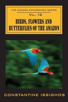 Birds, Flowers and Butterflies of the Amazon By Constantine Issighos