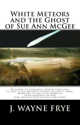 White Meteors and the Ghost of Sue Ann McGee By J Wayne Frye
