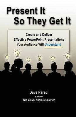 Present It So They Get It By Dave Paradi 9780988154902 (Paperback)