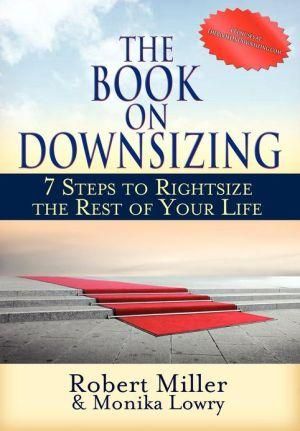 The Book on Downsizing By Dr Robert Miller, Monika Lowry 9780988161108