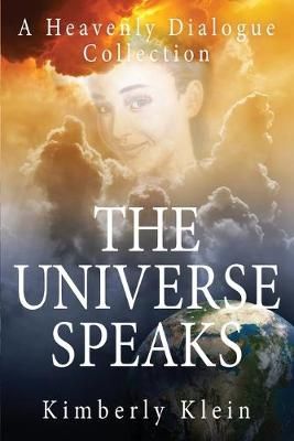The Universe Speaks A Heavenly Dialogue: Collection By Klein, Kimberly