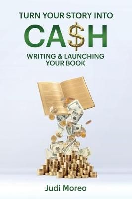 Turn Your Story Into Cash By Judi Moreo 9780988230743 (Paperback)