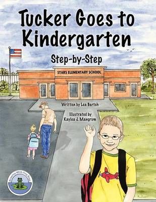 Tucker Goes to Kindergarten By Lea Bartch 9780988300958 (Paperback)