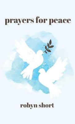 Prayers for Peace By Robyn Short 9780988323797 (Hardback)
