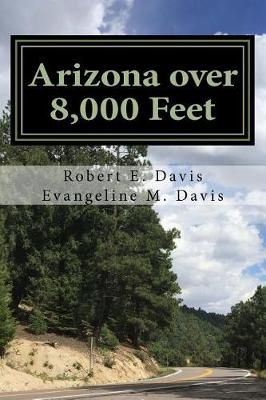 Arizona Over 8,000 Feet By Evangeline M Davis, Robert E Davis