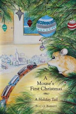 A Mouse's First Christmas By C G Barrett 9780988441910 (Paperback)
