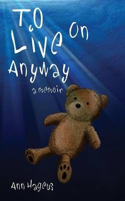 To Live on Anyway... By Ann Hageus 9780988446854 (Paperback)