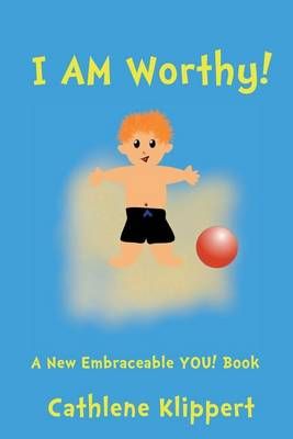 I Am Worthy! By Cathlene Klippert 9780988466302 (Paperback)