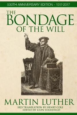 The Bondage of the Will By Luther, Martin 9780988518513 (Paperback)