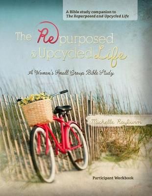 The Repurposed and Upcycled Life By Michelle Rayburn 9780988528611
