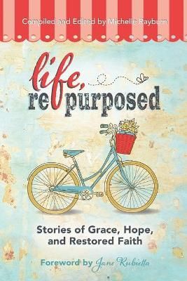 Life, Repurposed: Stories of Grace, Hope, and Restored Faith