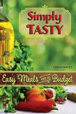 Simply Tasty-Easy Meals on a Budget By Linda Hayes 9780988545335