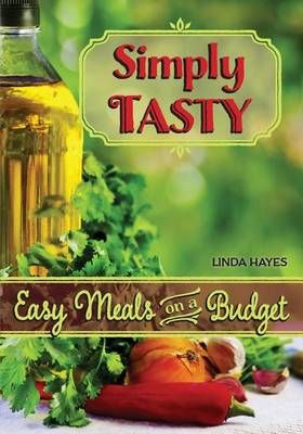 Simply Tasty-Easy Meals on a Budget By Linda Hayes 9780988545342