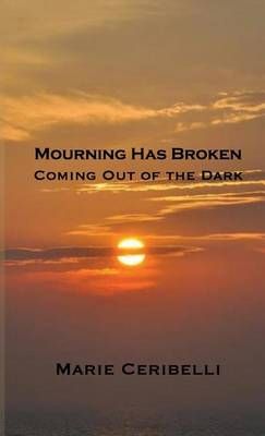 Mourning Has Broken By Marie Ceribelli 9780988554337 (Hardback)