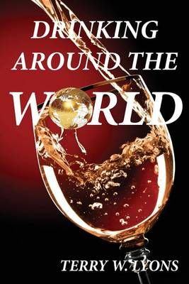 Drinking Around the World By Terry W Lyons 9780988590281 (Paperback)