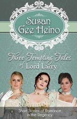 Three Tempting Tales of Lord Larry By Susan Gee Heino 9780988617582