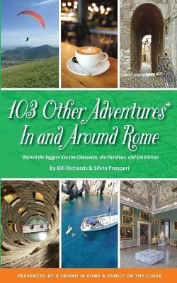 103 Other Adventures In and Around Rome By Bill Richards 9780988635616