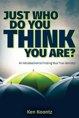 Just Who Do You Think You Are? By Kenneth Alan Koontz 9780988658363