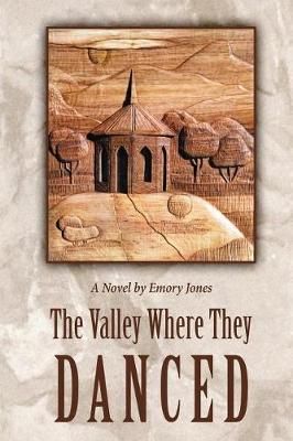 The Valley Where They Danced By Emory Jones 9780988732568 (Paperback)