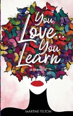 You Love... You Learn By Felton, Martine 9780988828926 (Paperback)