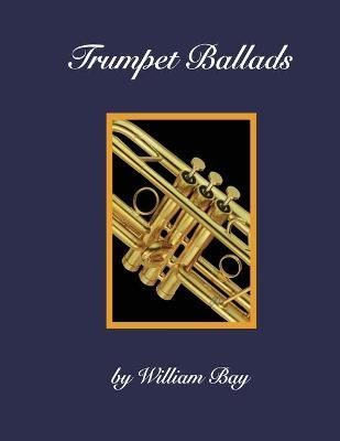 Trumpet Ballads By William Bay 9780988832763 (Paperback)