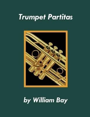 Trumpet Partitas By William Bay 9780988832794 (Paperback)