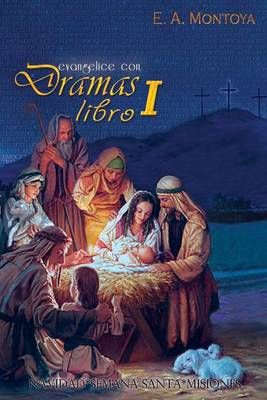 Evangelice con Dramas - Libro I By Eliud A Montoya 9780988901018