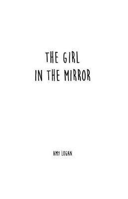 The Girl in the Mirror By Amy Logan 9780989046558 (Paperback)