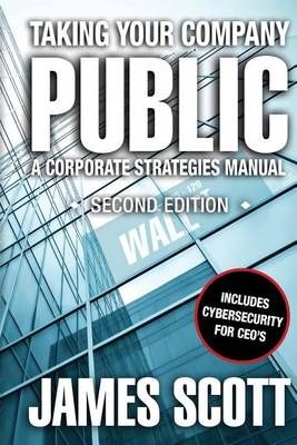 Taking Your Company Public By James Scott 9780989146708 (Paperback)