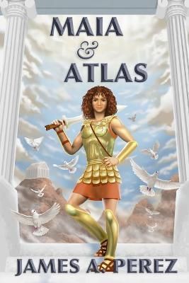 Maia and Atlas By James a Perez 9780989176286 (Paperback)