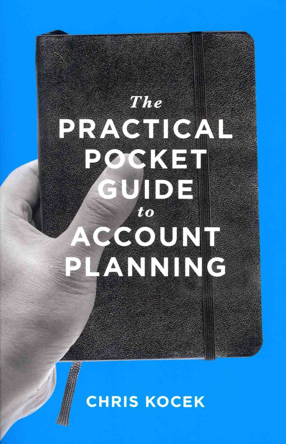 The Practical Pocket Guide to Account Planning 9780989284905