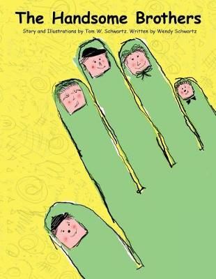 The Handsome Brothers By Tom W Schwartz, Wendy Schwartz 9780989304627