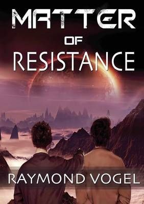 Matter of Resistance By Raymond Vogel 9780989312837 (Paperback)