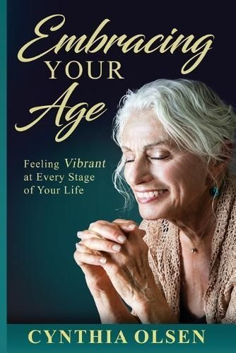 Embracing Your Age By Cynthia Olsen 9780989333610 (Paperback)