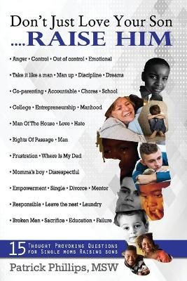 Don't Just Love Your Son... Raise Him By Phillips 9780989373975